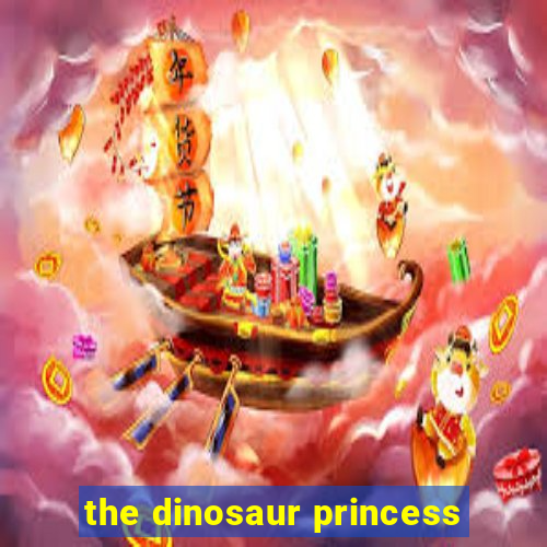 the dinosaur princess